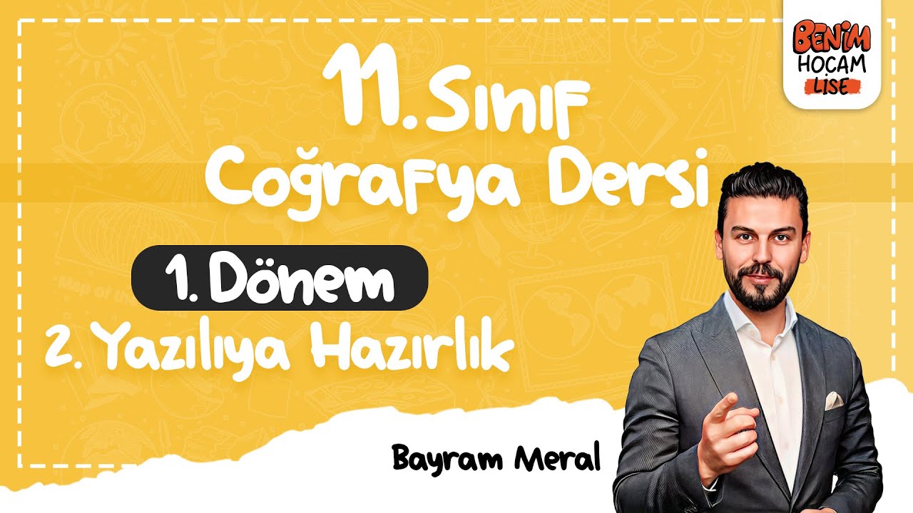 11.Sınıf - Coğrafya - 1.Dönem - 2.Yazılıya Hazırlık - Bayram Meral - 2024