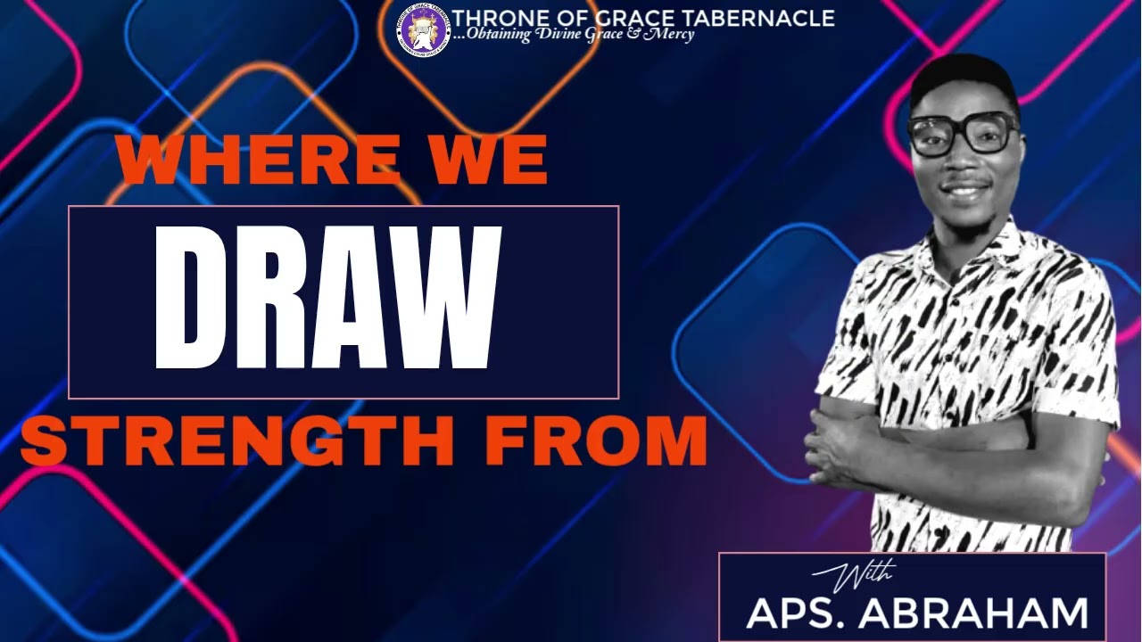 WHERE WE DRAW OUR STRENGTH FROM (THE WORKS OF THE HOLYSPIRIT) || APS. ABRAHAM ||
