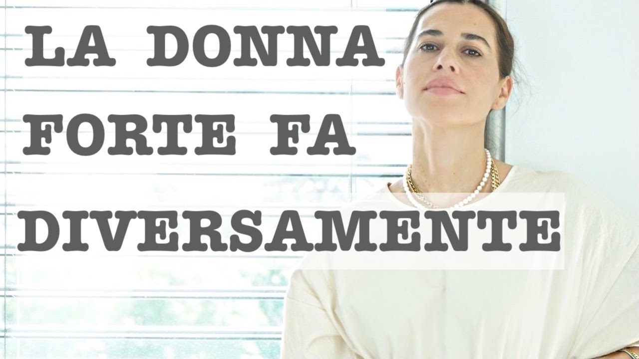 7 COSE CHE UNA DONNA FORTE FA IN MODO DIVERSO