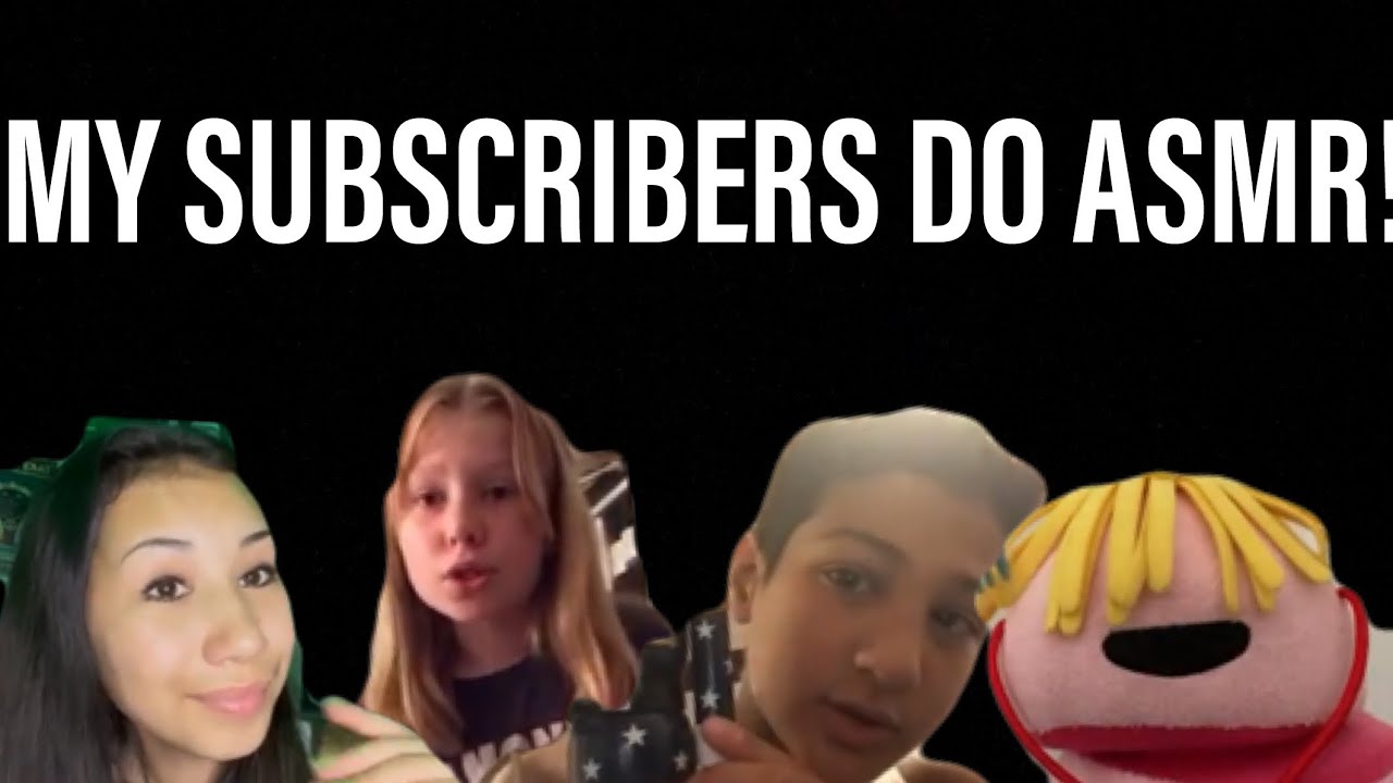 MY SUBSCRIBERS DO ASMR! 10K SPECIAL!