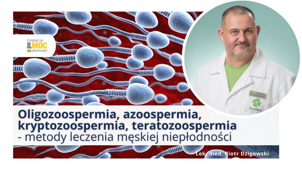 Oligozoospermia, azoospermia, kryptozoospermia, teratozoospermia – leczenie męskiej niepłodności