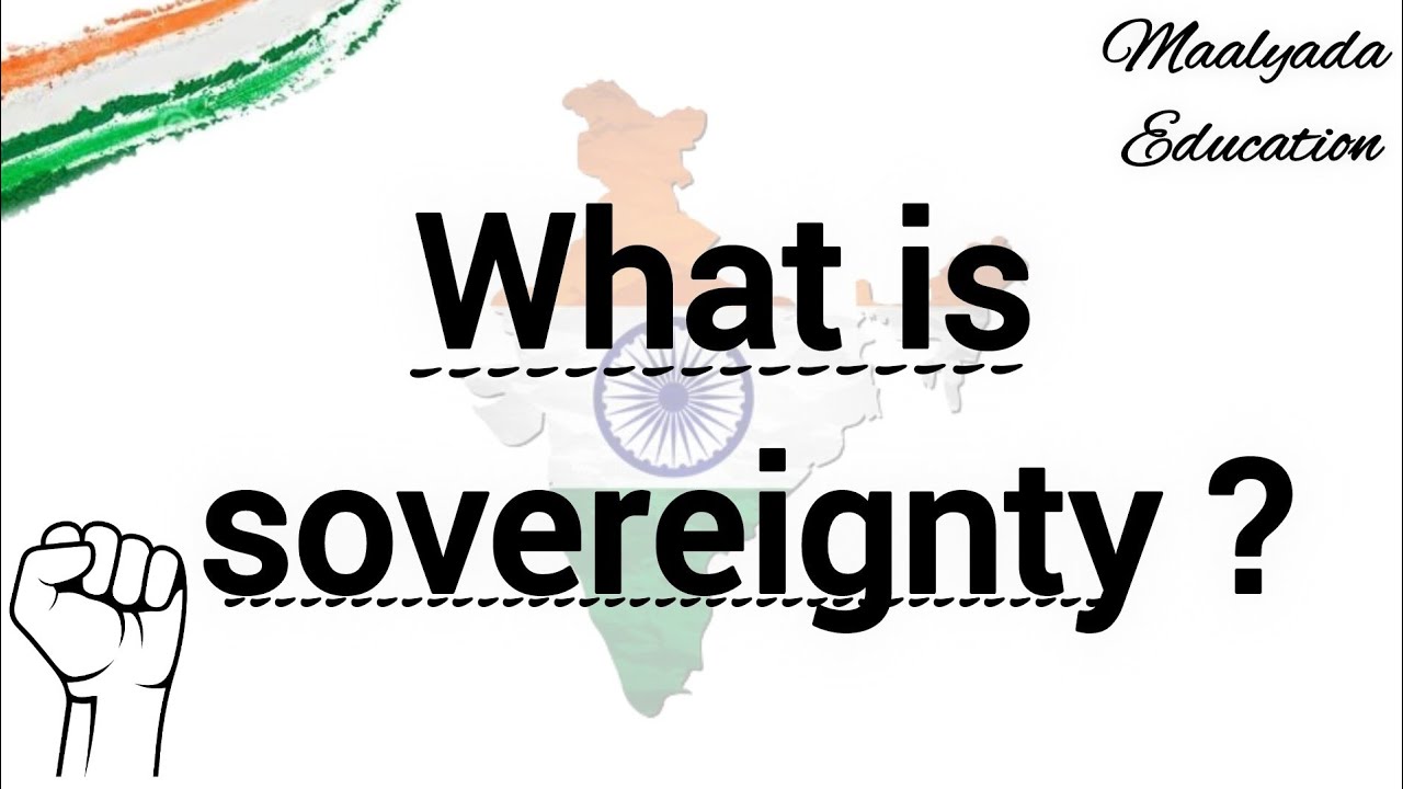 What is Sovereignty? | Define Sovereignty | Define sovereign