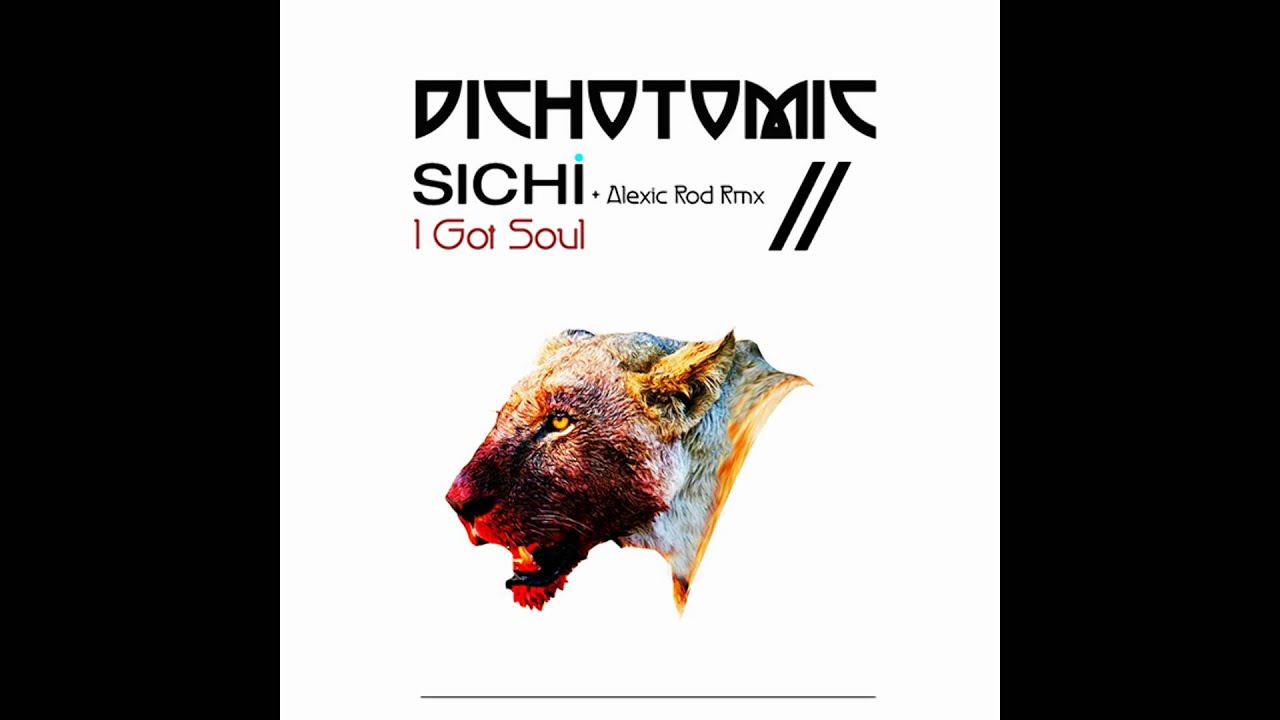SICHI :: I Got Soul (Alexic Rod Remix) :: Dichotomic