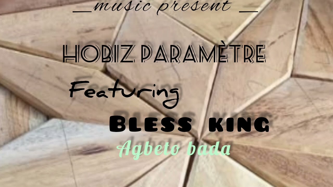 Hobiz paramètre, agbeto bada officiel Feat Bless king 👑