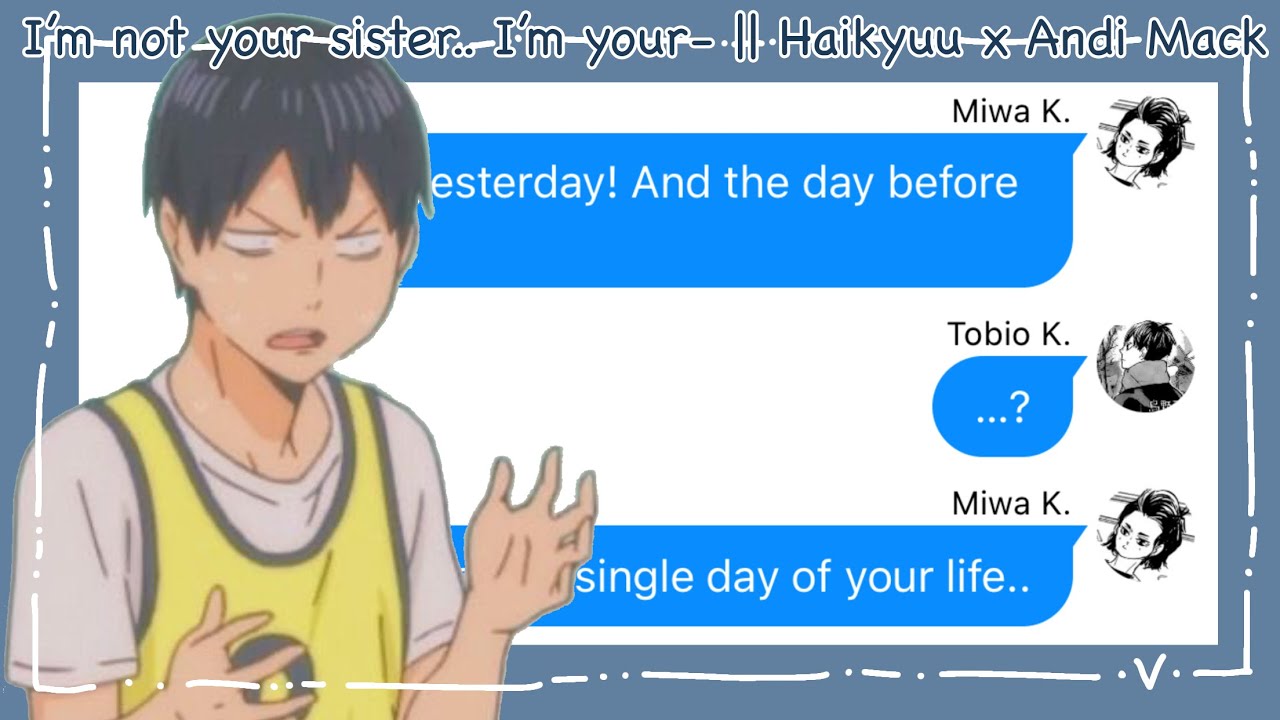 I’m not your sister.. I’m your- || Haikyuu x Andi Mack || Haikyuu Texts