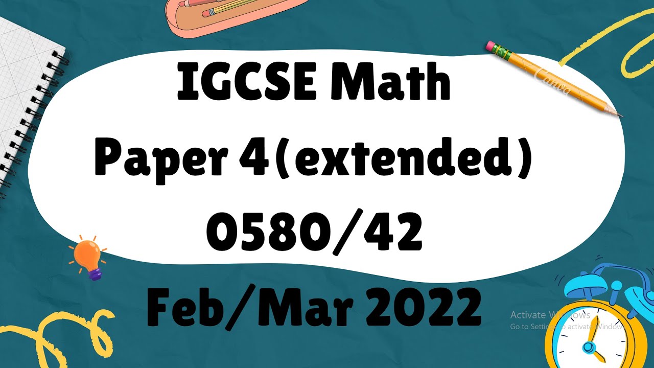 IGCSE Mathematics Paper 4 (extended) 0580/42 Feb/Mar 2022