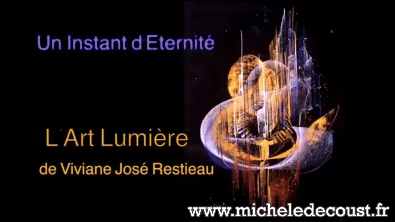 Un Instant d’Éternité, l'Art Lumière de Viviane-José Restieau (2015) - DOCUMENTAIRE COMPLET