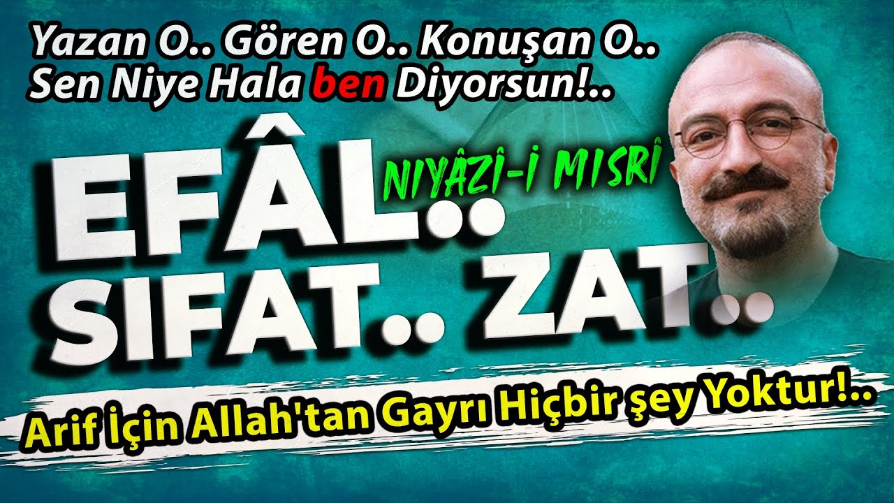 EFÂL.. SIFAT.. ZAT.. | Niyâzî-i Mısrî | Arif İçin Allah'tan Gayrı Hiçbir şey Yoktur!..