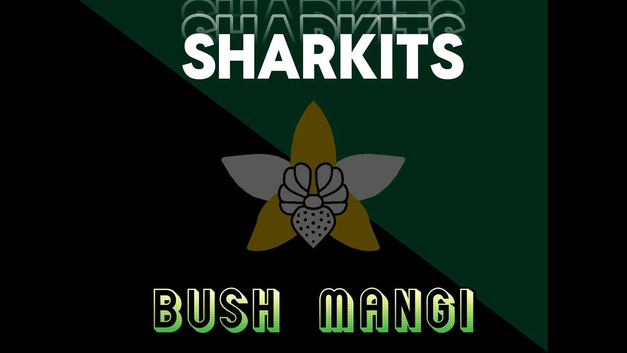 Sharkits - BUSH MANGI