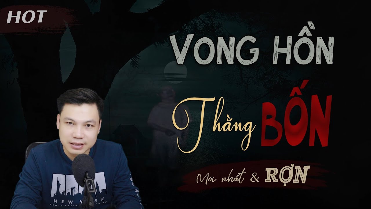 [SỢ] Vong Hồn Thằng Bốn - Truyện Ma Có Thật Đình Soạn Kể Rợn Đừng Xem Một Mình