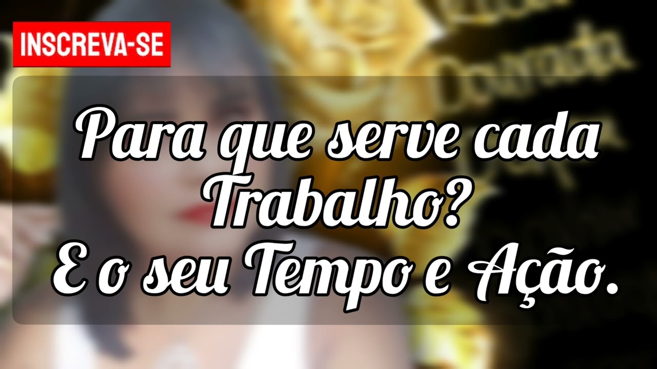 🌼 Para que serve cada trabalho amoroso? O seu tempo e Ação.