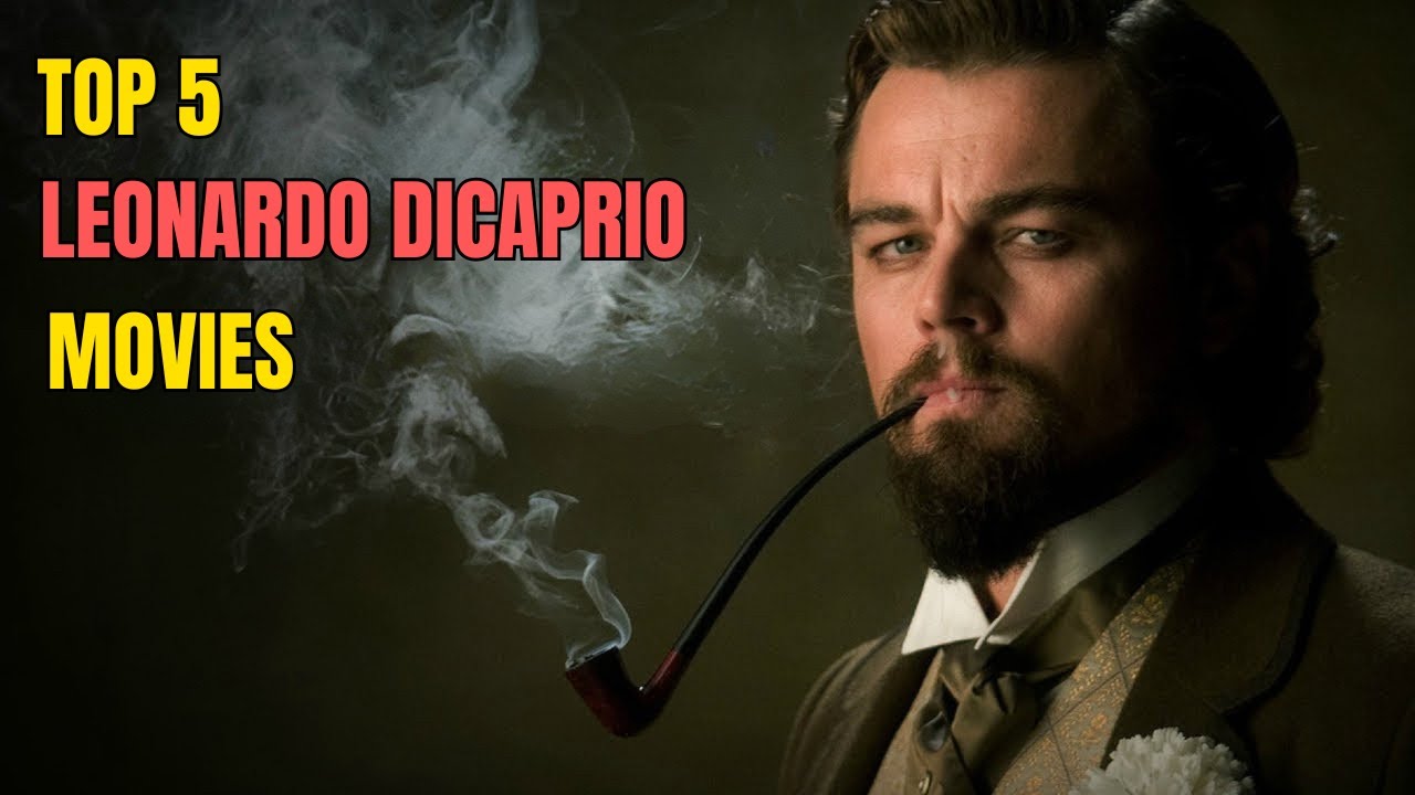 Top 5 Leonardo DiCaprio Movies You Must Watch!
