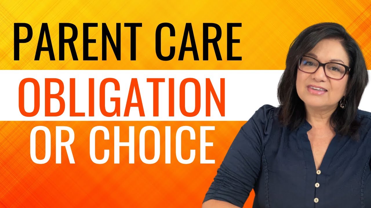 AGING PARENT CARE OBLIGATION? DO YOU HAVE TO PROVIDE CARE TO YOUR ELDERLY PARENT?