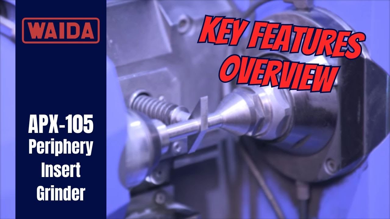 Main Features & Key Advantages - WAIDA APX-105 Periphery Insert Grinder