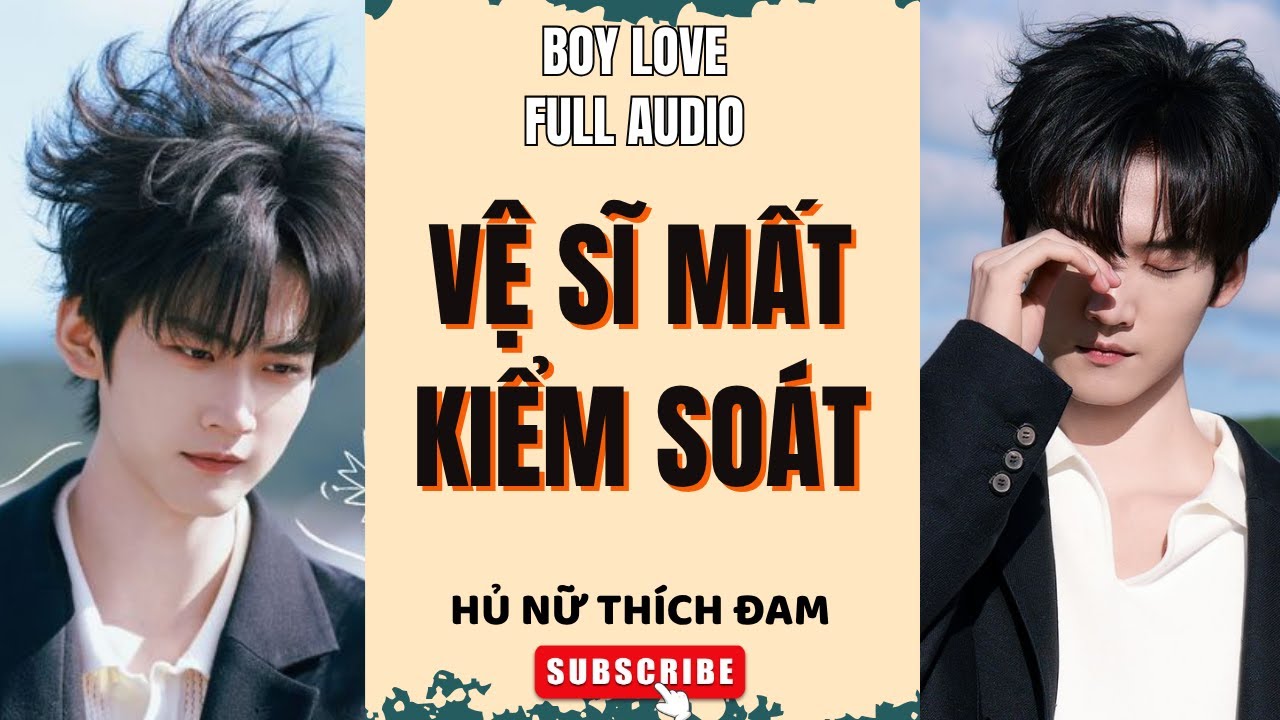 Truyện boy love vệ sĩ mất kiểm soát Hủ nữ thích đam | truyện đam mỹ audio