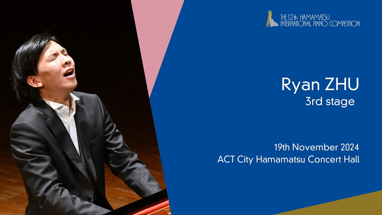 Ryan ZHU   Third Stage, the 12th Hamamatsu International Piano Competition