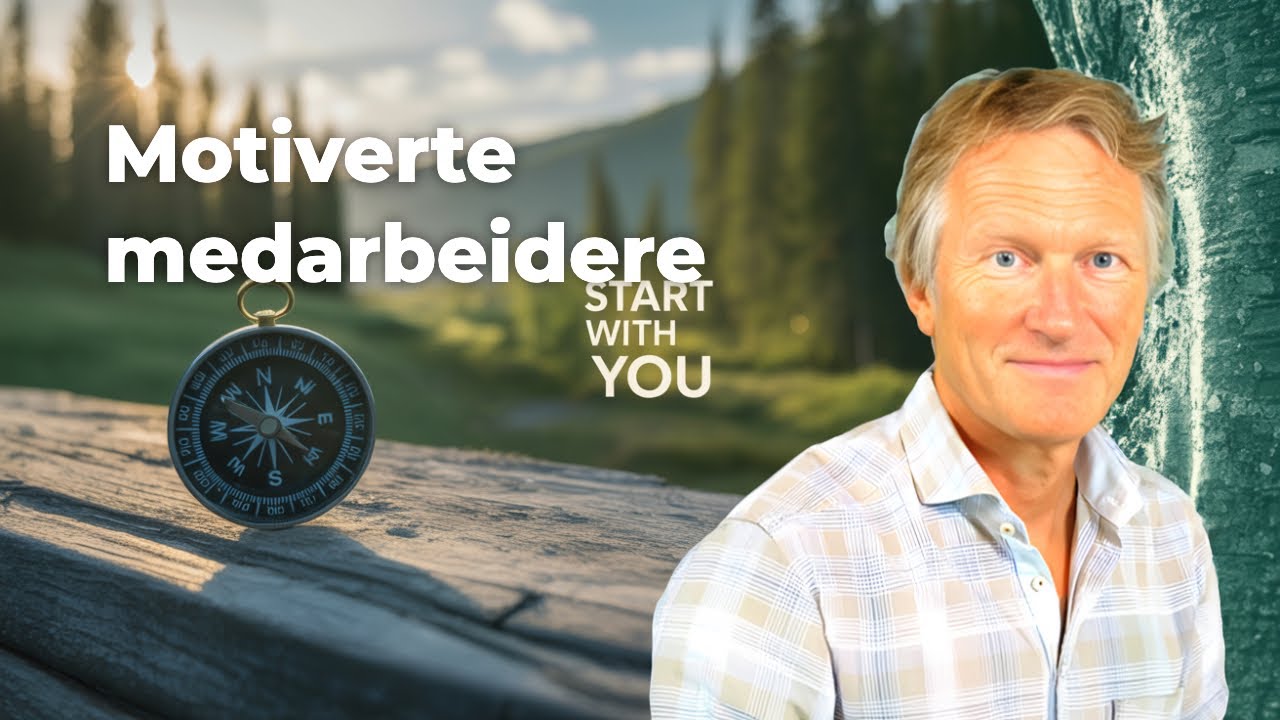 Hvorfor motiverte medarbeidere starter med deg selv?