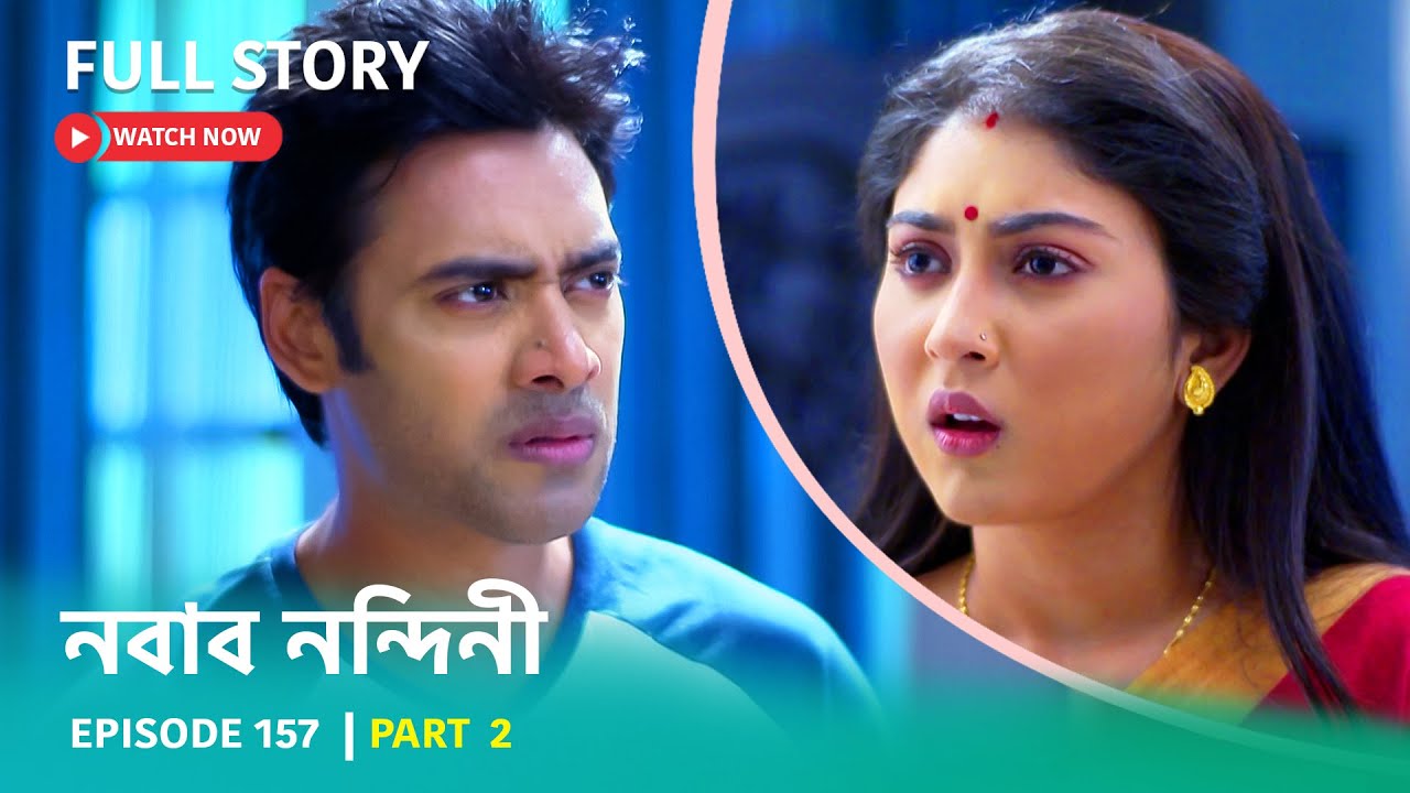 EPISODE 157 PART-02 | নবাব নন্দিনী । সোম - রবি 6:00 PM #NababNandini #StarJalsha #স্টারজলসা