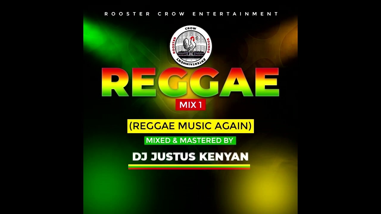 REGGAE MIX 1   REGGAE MUSIC AGAIN   DJ JUSTUS KENYAN  ROOSTER CROW SOUNDS 2023