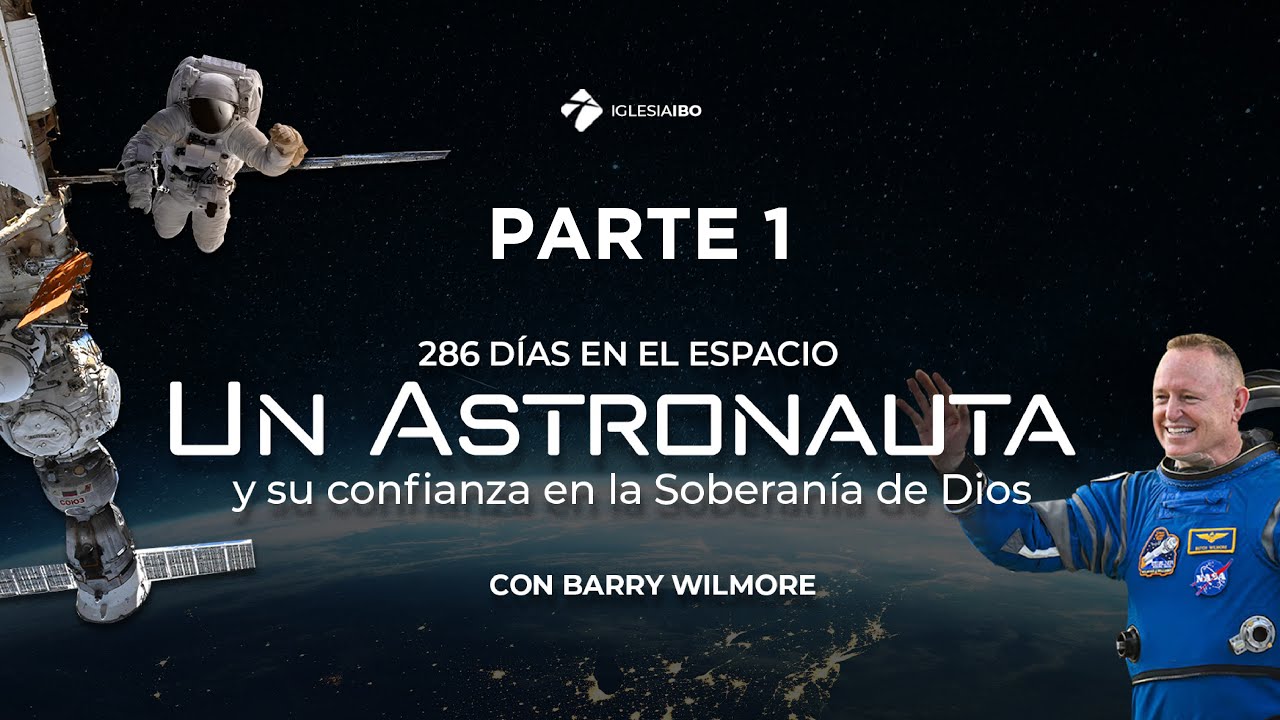 Barry Wilmore un astronauta y sun confianza en la Soberanía de Dios - Parte 1
