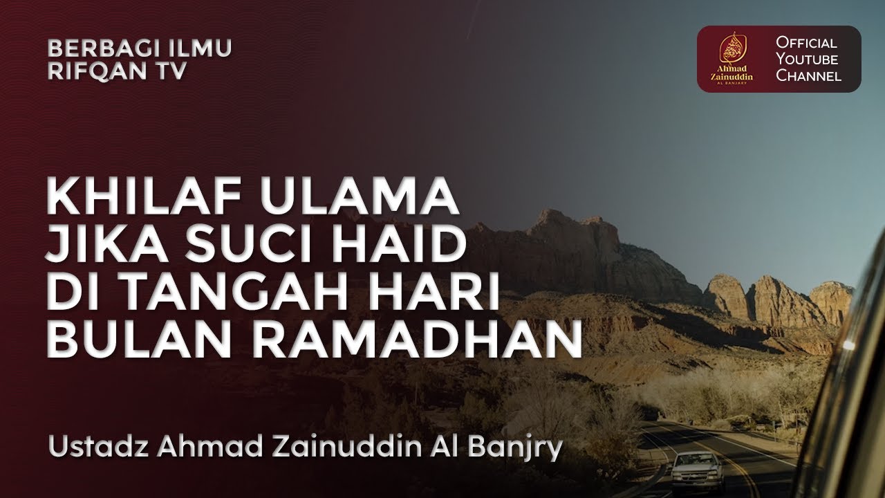 Khilaf Ulama Jika Suci Haid Di Tangah Hari Bulan Ramadhan - Ustaz Ahmad Zainuddin Al Banjary