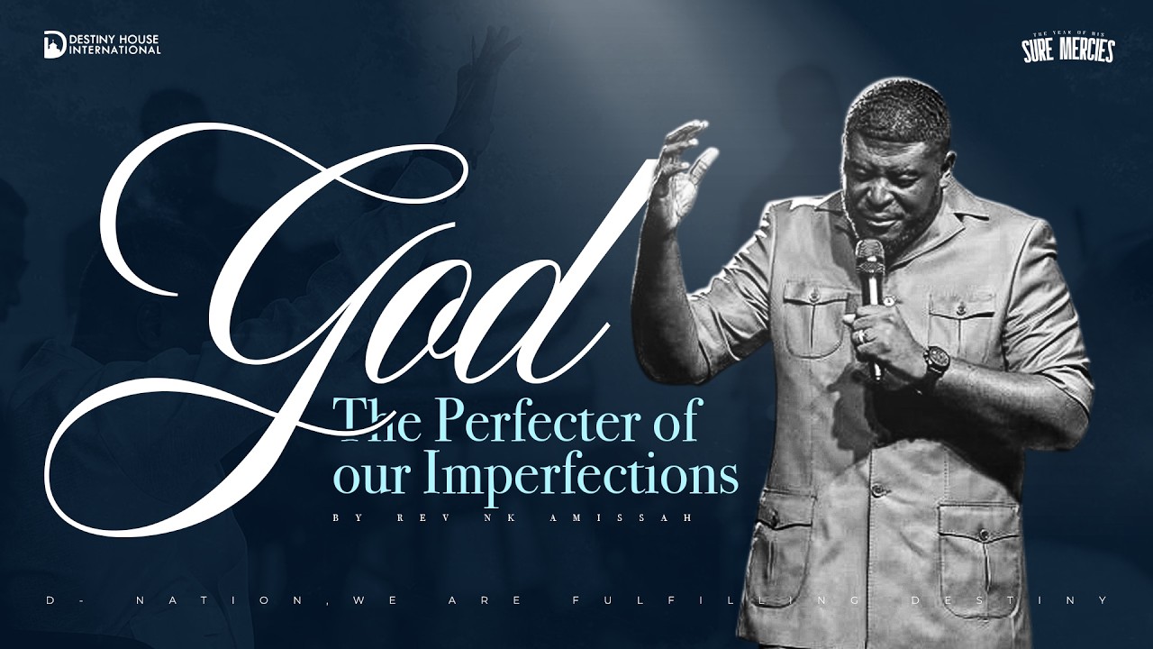 God: The Perfector of Our Imperfections | Sermon by Rev NK Amissah
