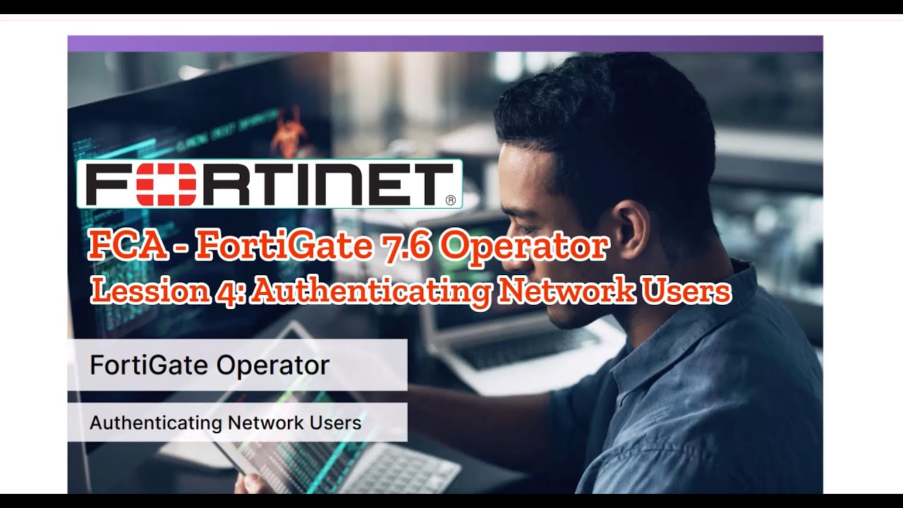 Lession 4: Authenticating Network Users  - FCA FortiGate 7.6 Operator