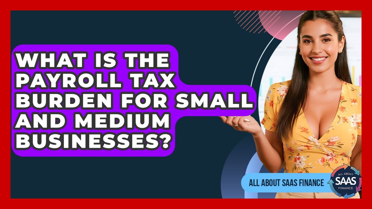 What Is The Payroll Tax Burden For Small And Medium Businesses? - All About SaaS Finance