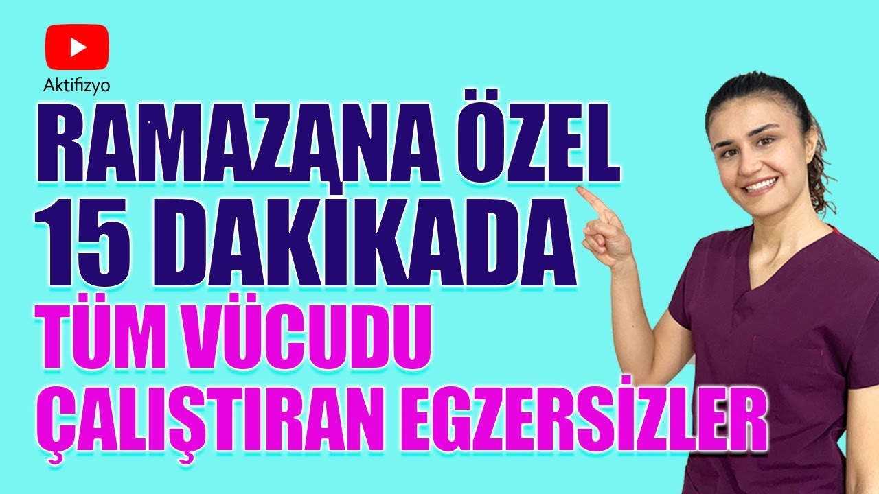 RAMAZAN &Ouml;ZEL 15 DAKİKALIK T&Uuml;M V&Uuml;CUT EGZERSİZLERİ #aktifizyo #t&uuml;mv&uuml;cutegzersiz #fizyoterapist