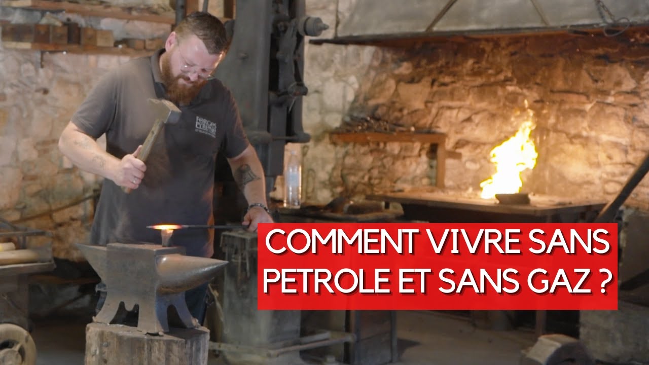 COMMENT VIVRE SANS PETROLE ET SANS GAZ ? Les Forges de Pyrène