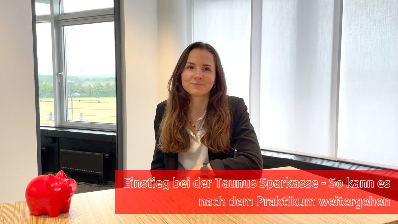 Einstieg bei der Taunus Sparkasse I So kann es nach dem Praktikum weitergehen