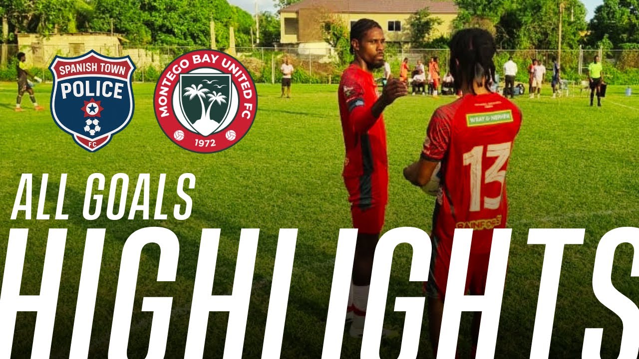Montego Bay United vs Spanish Town Police - All Goals Highlights