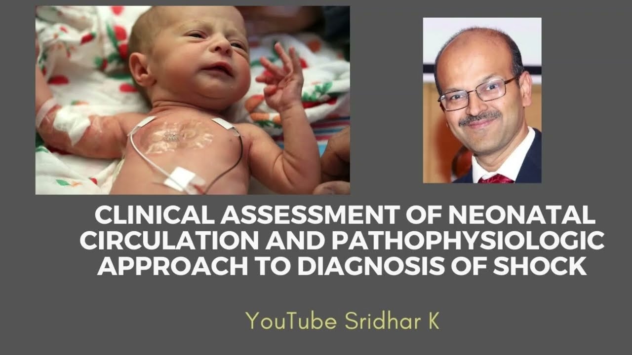 Clinical assessment of neonatal circulation. Pathophysiologic approach to shock. Dr Sridhar K