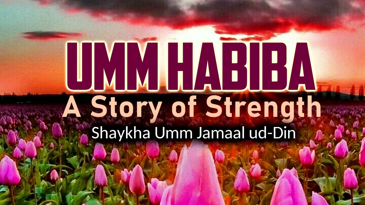 Umm Habiba | A Story of Strength | Shaykha Umm Jamaal ud-Din