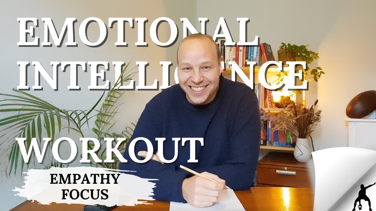 4 Exercises to Improve your Empathy and Emotional Intelligence