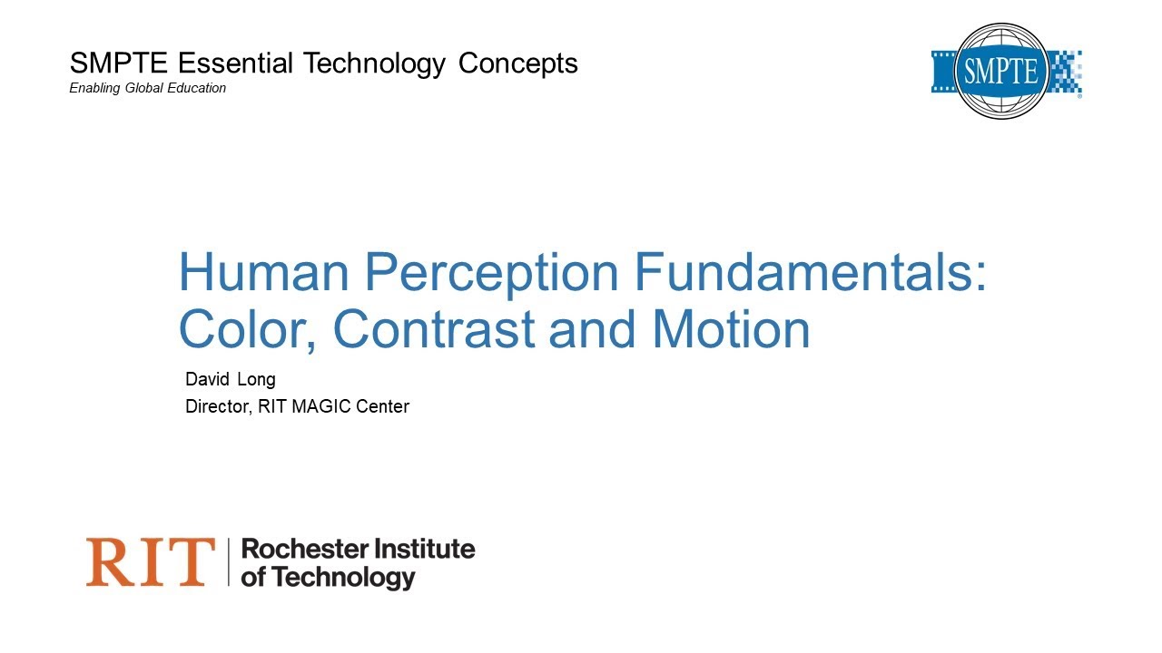 SMPTE Essential Technology Conepts: Human Perception Fundamentals: Color, Contrast, and Motion