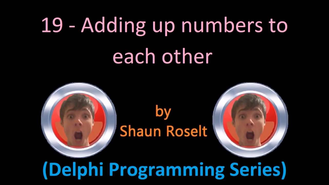 Delphi Programming Series: 19 - Adding up numbers to each other