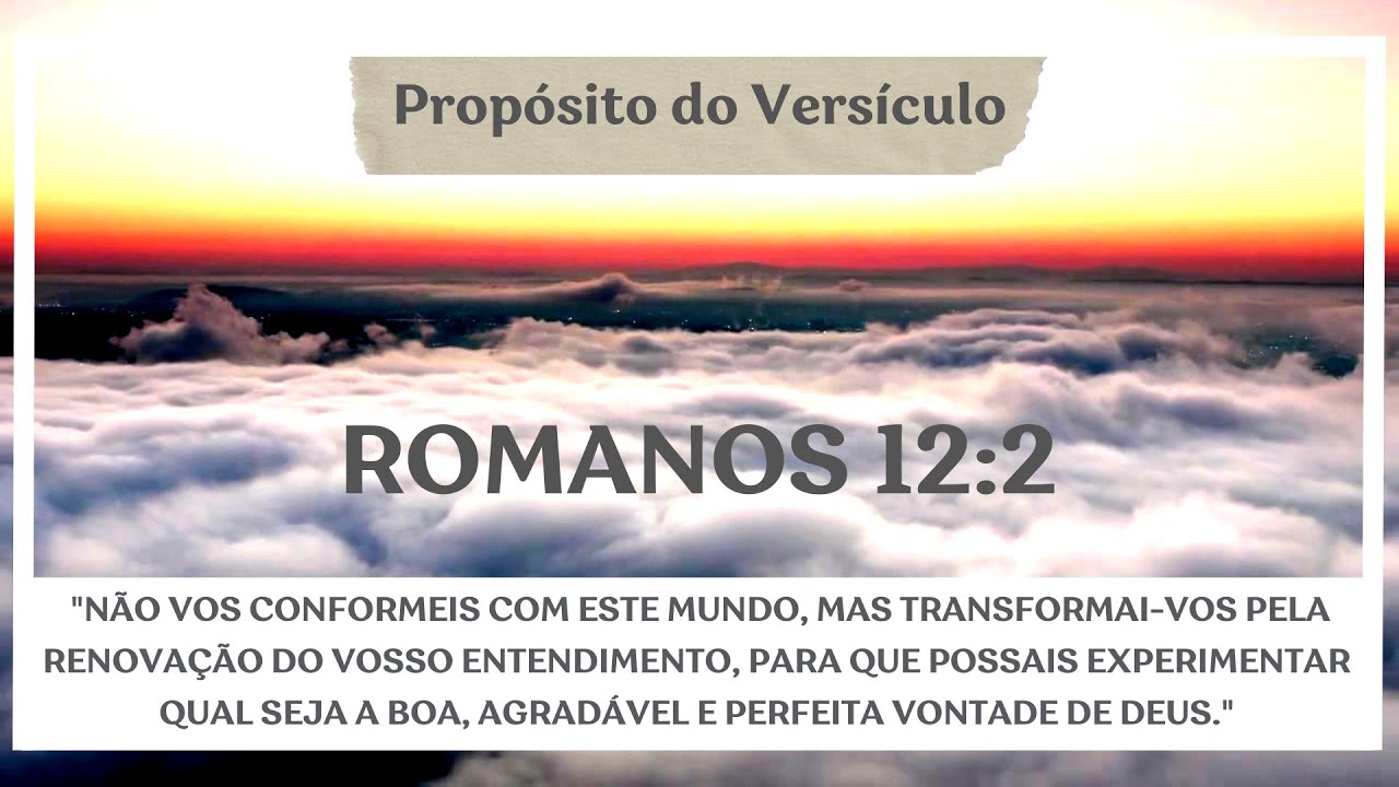 O Propósito do Versículo: Romanos 12:2
