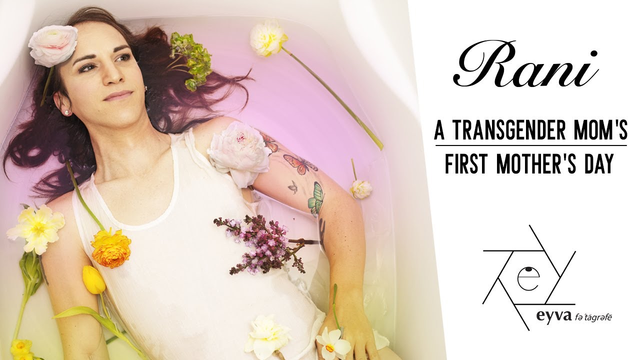 RANI-A TRANSGENDER MOM'S FIRST MOTHER'S DAY