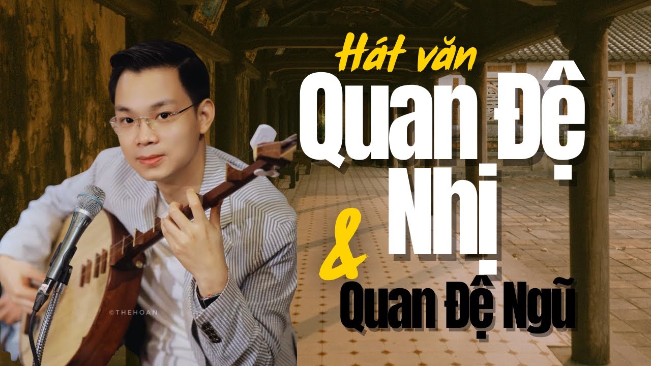 QUAN ĐỆ NHỊ & QUAN ĐỆ NGŨ | Thế Hoàn Hát Văn