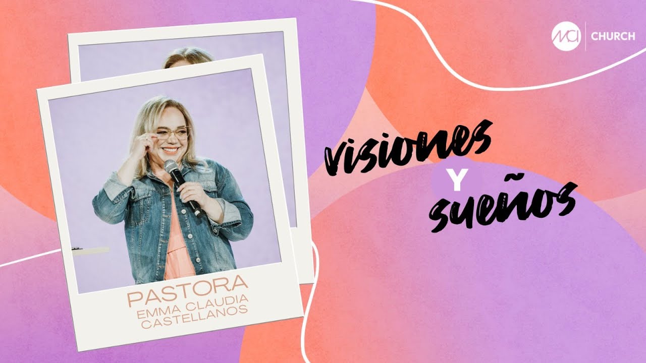MCI CHURCH- P. EMMA CLAUDIA CASTELLANOS- VISIONES Y SUEÑOS