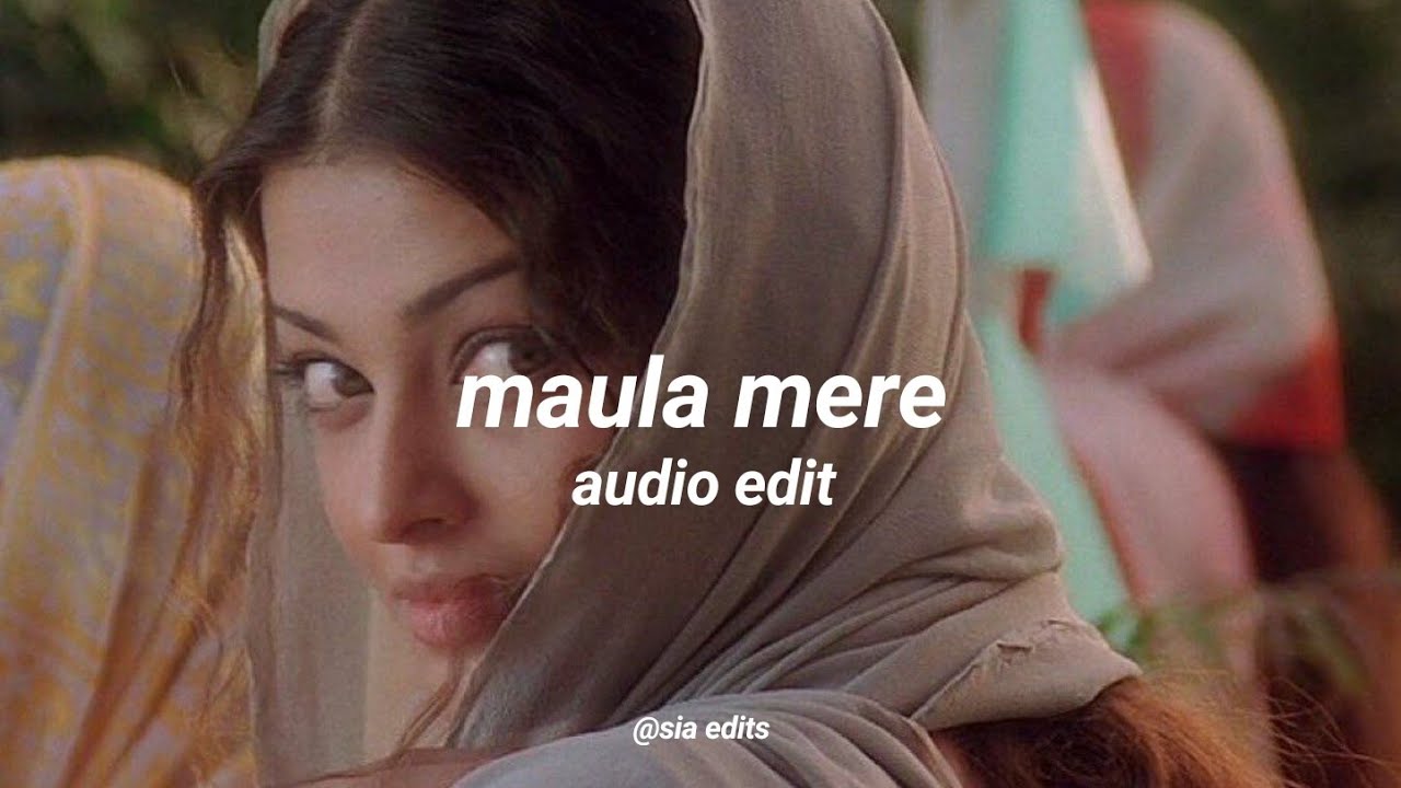 Maula mere [audio edit]