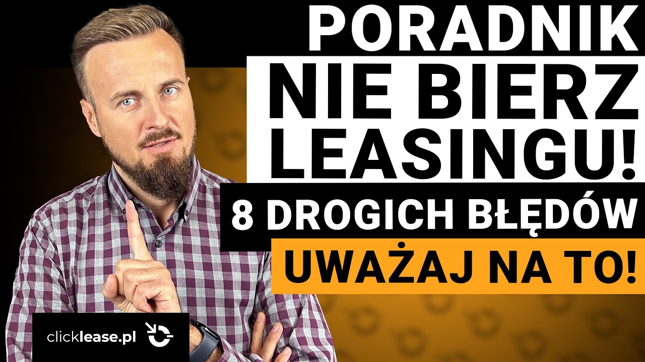 NIE BIERZ LEASINGU gdy... 8 Rzeczy, kt&oacute;re musisz wiedzieć bo może to być drogi błąd!