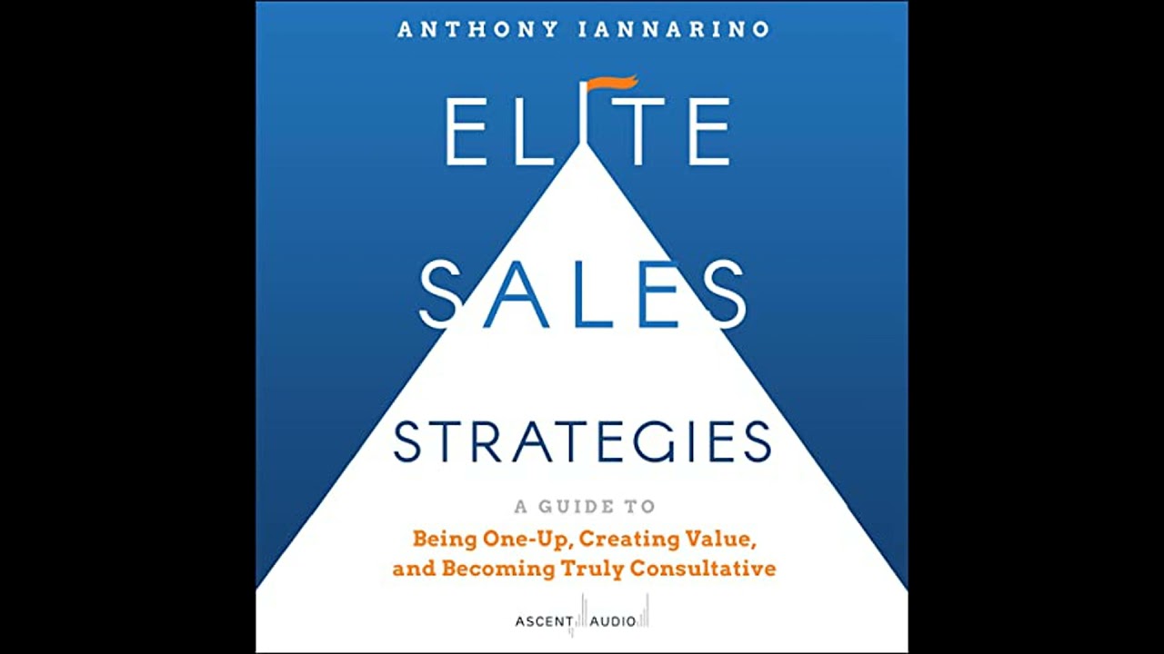 Elite Sales Strategies: A Guide to Being One-Up, Creating Value, and Becoming Truly Consultative