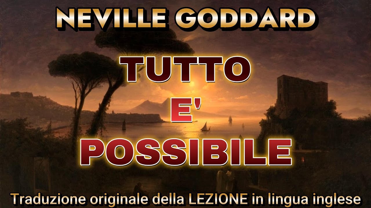 TUTTO E' POSSIBILE - NEVILLE GODDARD - LEZIONE dell'11.03.1969