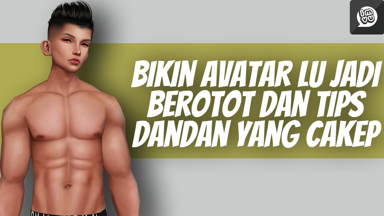 Bikin avatar berotot dan cara dandan imvu yang cakep