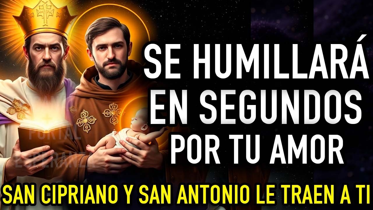 Oración del Desespero a SAN CIPRIANO San Antonio de Padua PARA Regresar el Amor HOY TE LLAME Eficaz
