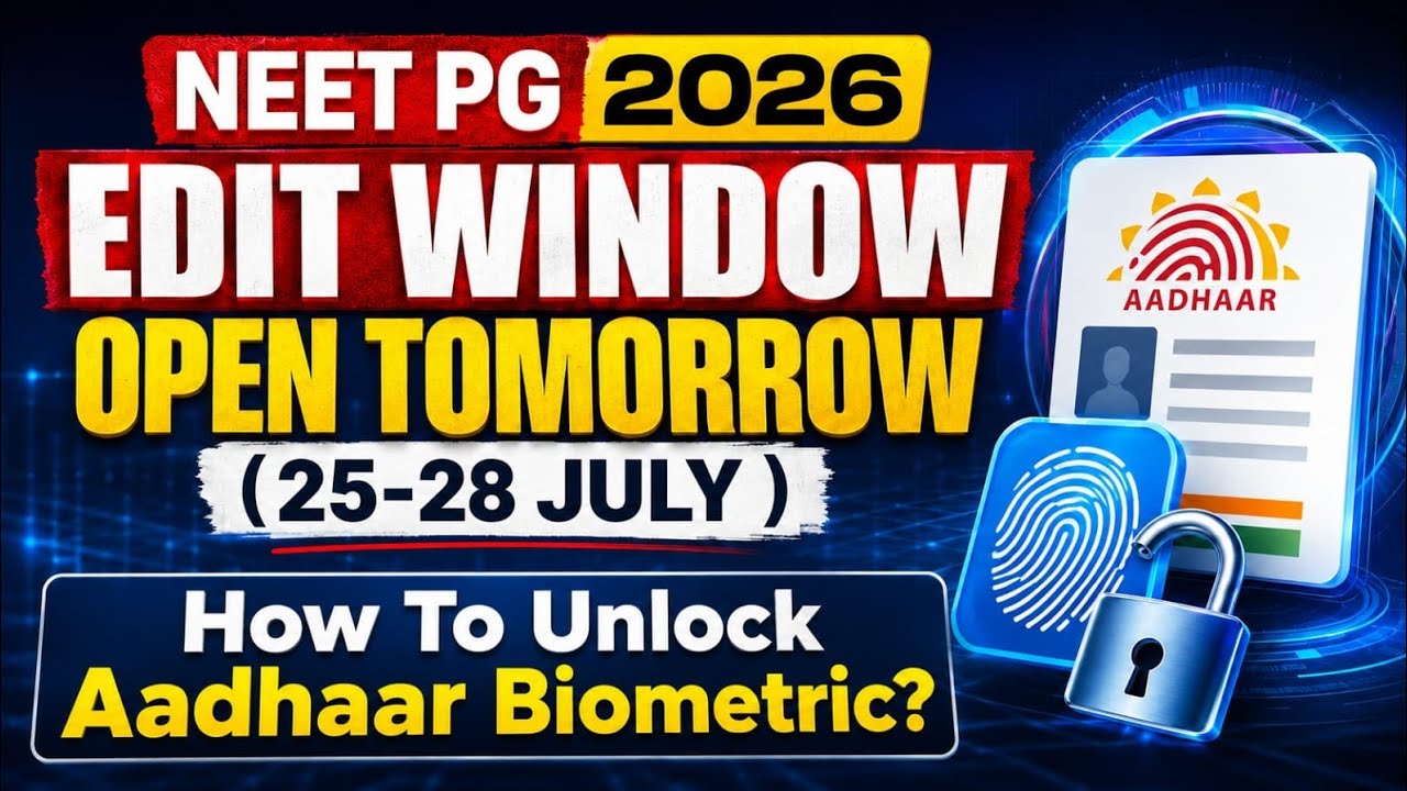 NEET PG 2026 : EDIT WINDOW HAS OPENED 25-28th JULY & 31-10th Aug II How To Unlock Aadhaar Biometric?