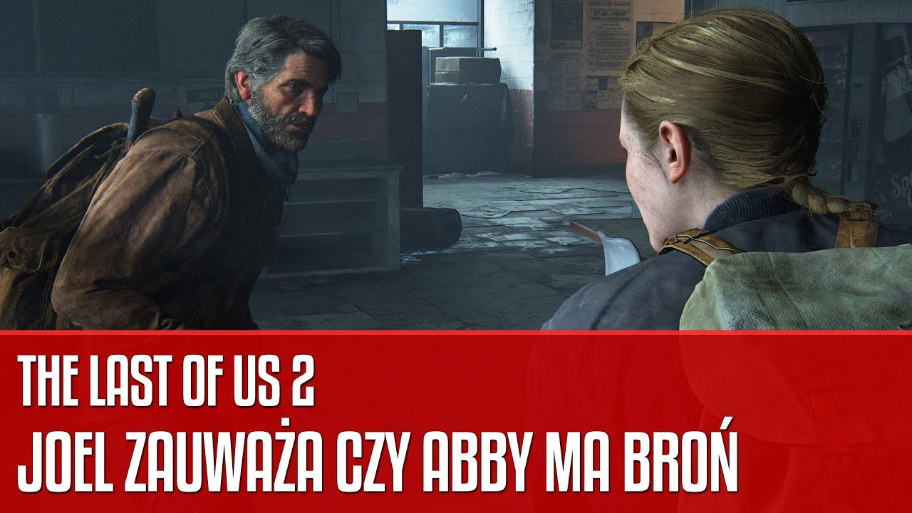Joel w The Last of Us 2 zwraca uwagę czy Abby ma broń i zmienia dialog w zależności od tej wiedzy