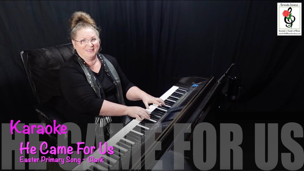 He Came For Us - Easter Primary Song - Clark - Piano Karaoke With Brenda
